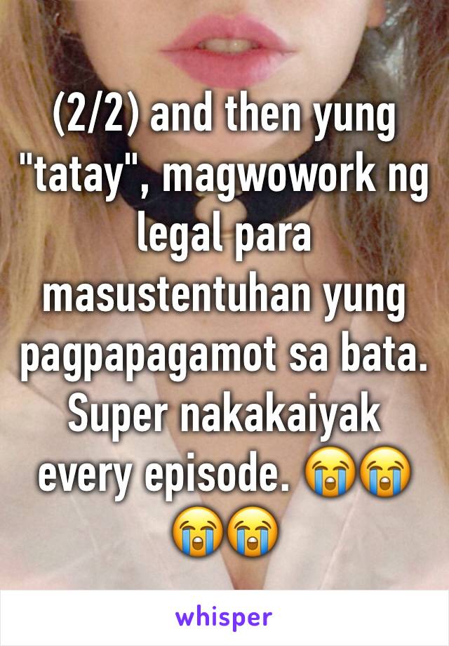 (2/2) and then yung "tatay", magwowork ng legal para masustentuhan yung pagpapagamot sa bata. Super nakakaiyak every episode. 😭😭😭😭
