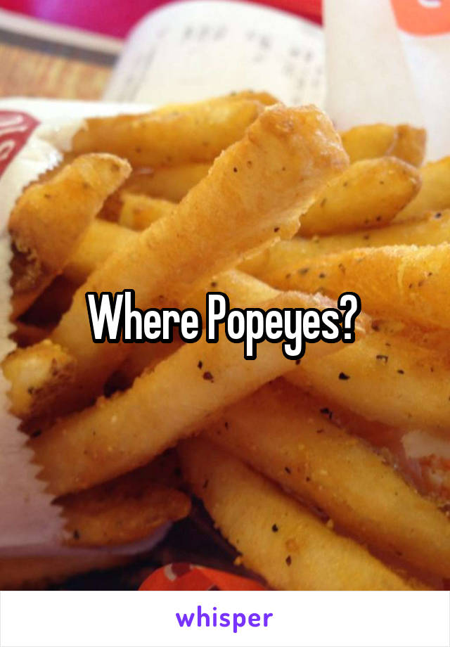 Where Popeyes? 