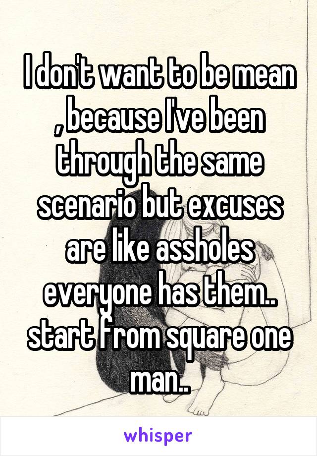 I don't want to be mean , because I've been through the same scenario but excuses are like assholes everyone has them.. start from square one man..