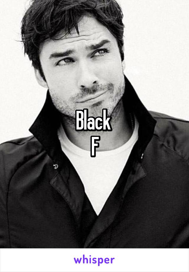 Black 
F