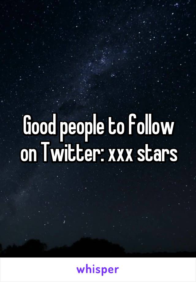 Good people to follow on Twitter: xxx stars