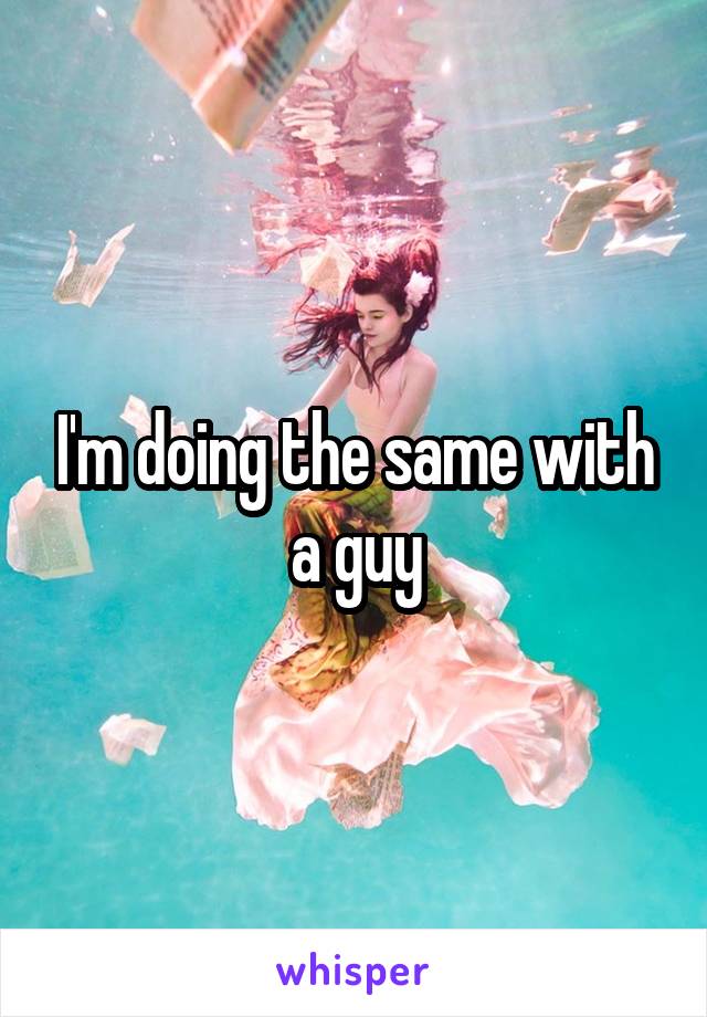 I'm doing the same with a guy