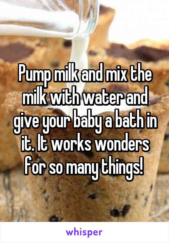 Pump milk and mix the milk with water and give your baby a bath in it. It works wonders for so many things! 