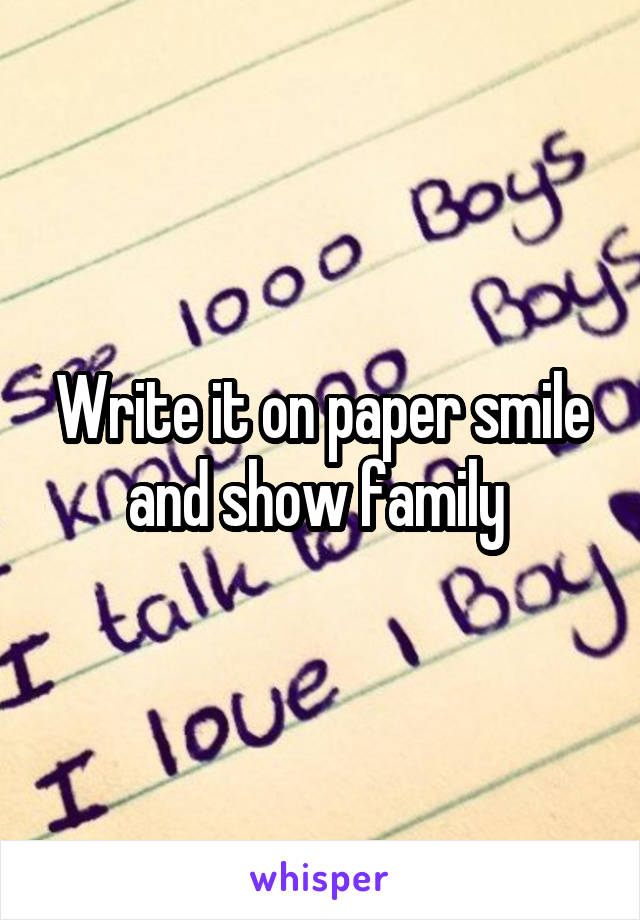 Write it on paper smile and show family 