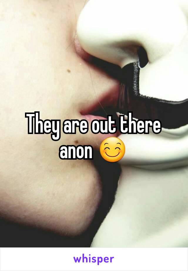 They are out there anon 😊