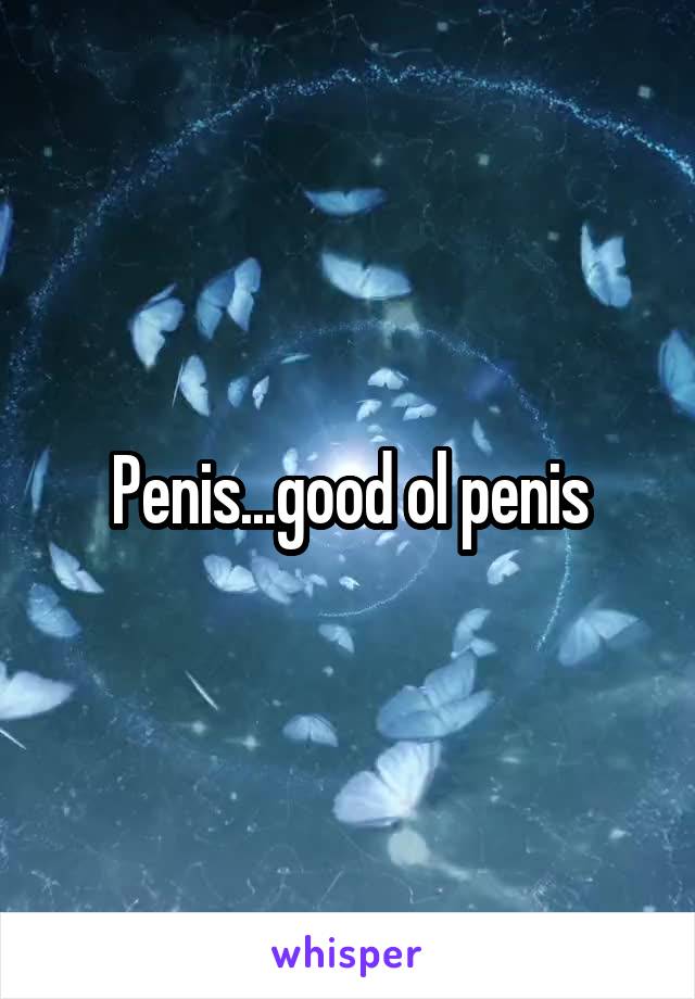 Penis...good ol penis