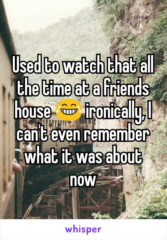 Used to watch that all the time at a friends house 😂 ironically, I can't even remember what it was about now