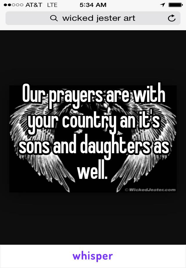 Our prayers are with your country an it's sons and daughters as well. 