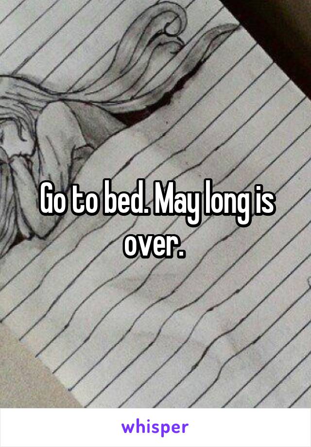 Go to bed. May long is over. 
