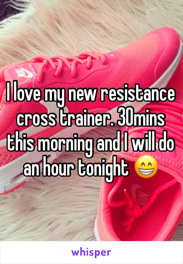 I love my new resistance cross trainer. 30mins this morning and I will do an hour tonight 😁 