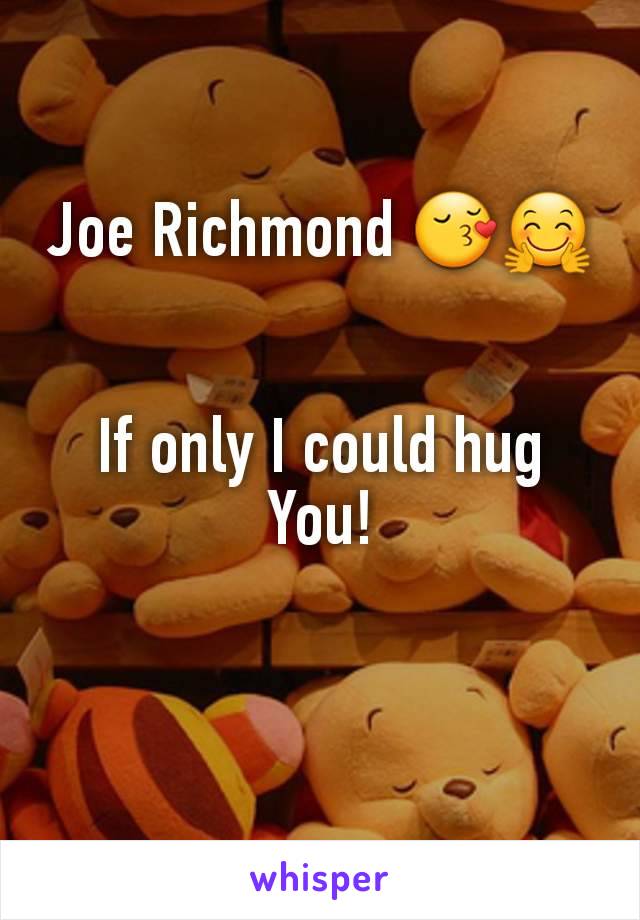 Joe Richmond 😚🤗


If only I could hug You!