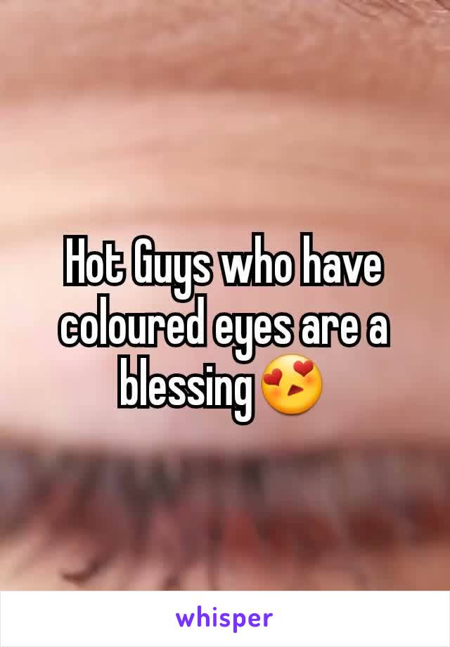Hot Guys who have coloured eyes are a blessing😍