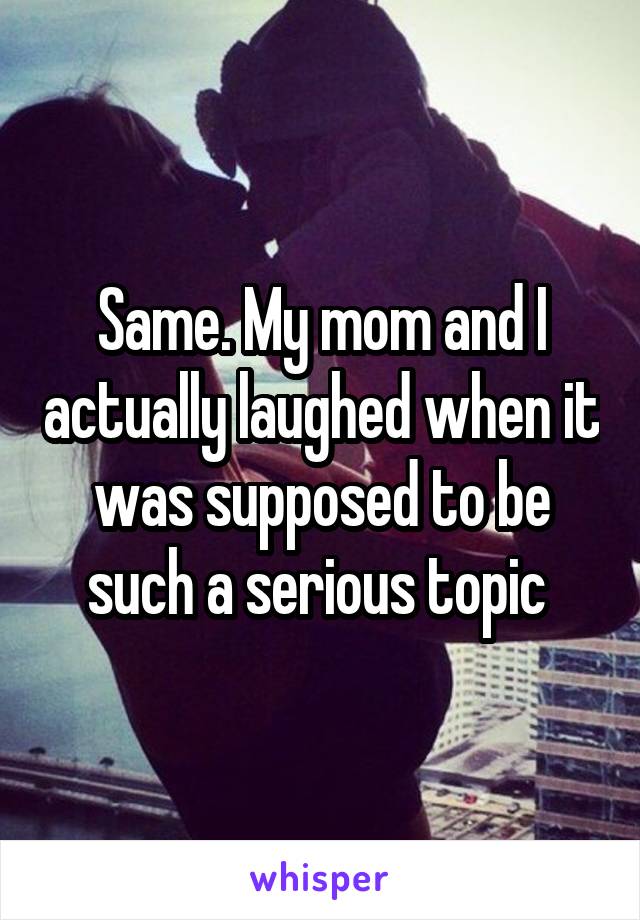 Same. My mom and I actually laughed when it was supposed to be such a serious topic 