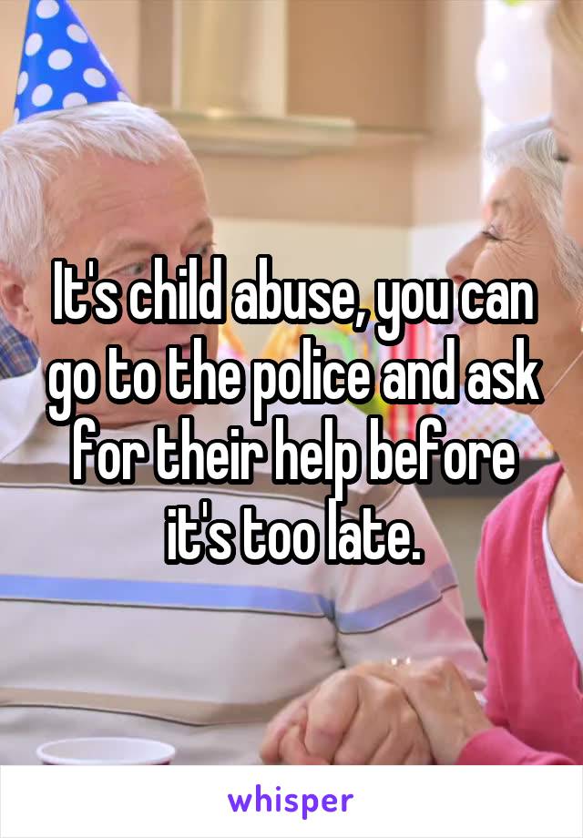 It's child abuse, you can go to the police and ask for their help before it's too late.