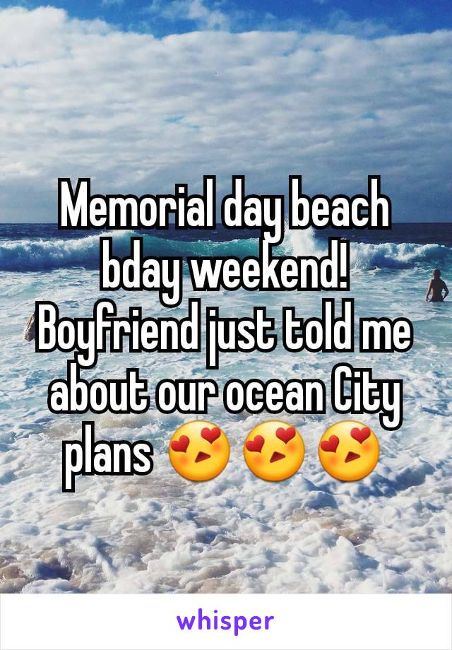 Memorial day beach bday weekend! Boyfriend just told me about our ocean City plans 😍😍😍