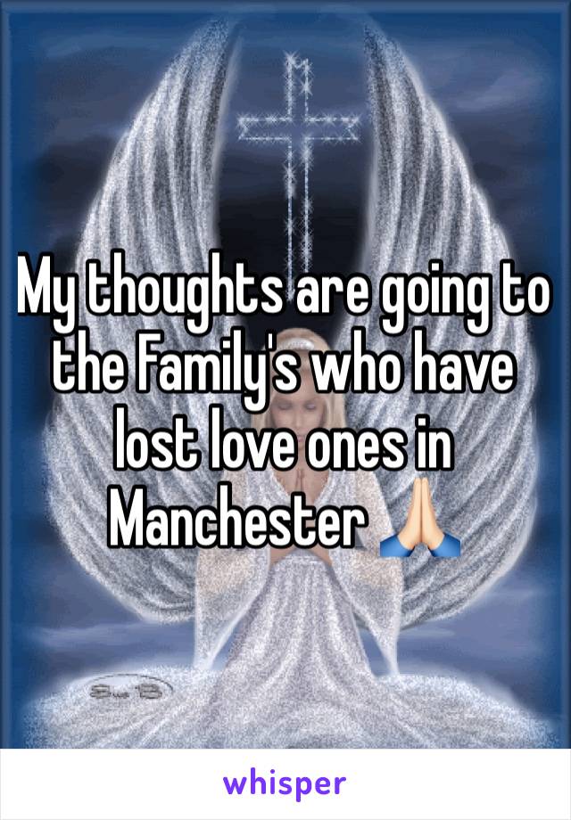 My thoughts are going to the Family's who have lost love ones in Manchester 🙏🏻