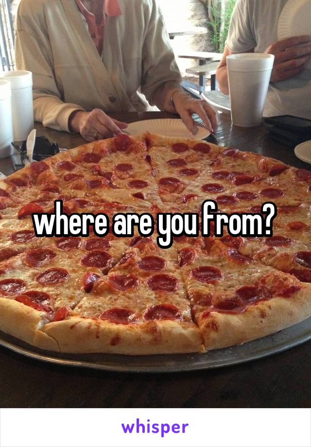 where are you from? 