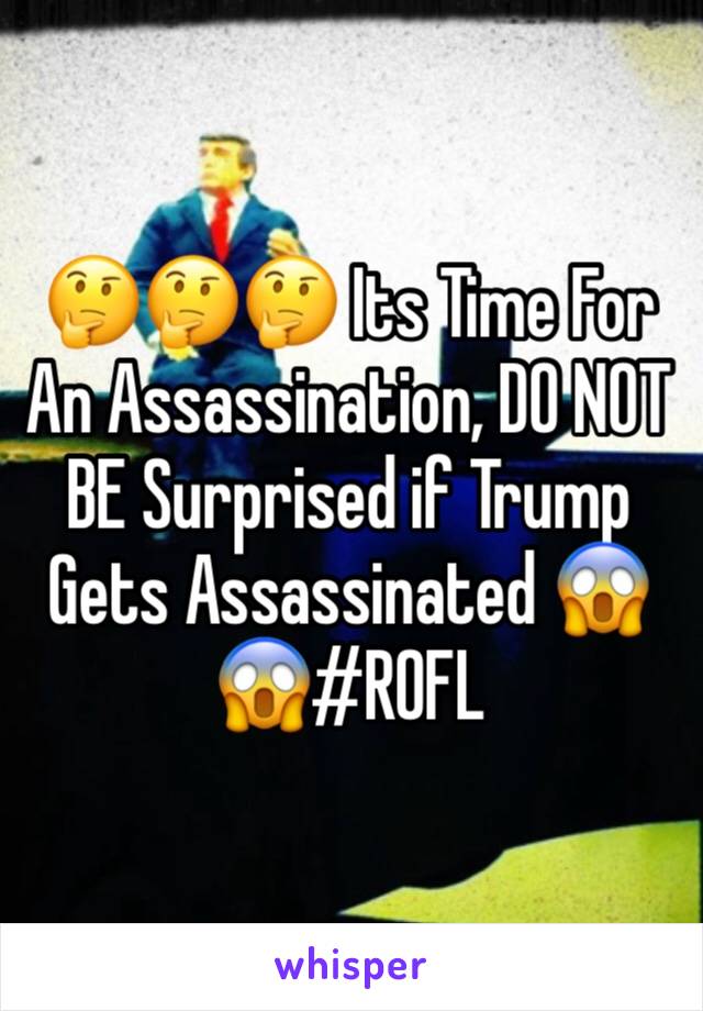 🤔🤔🤔 Its Time For An Assassination, DO NOT BE Surprised if Trump Gets Assassinated 😱😱#ROFL