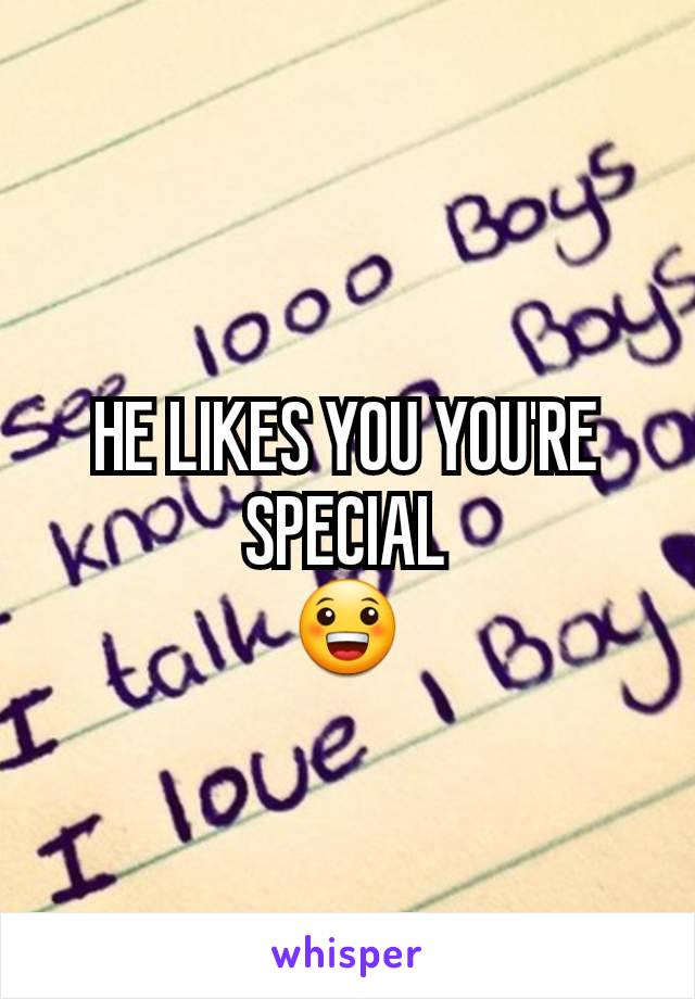 HE LIKES YOU YOU'RE SPECIAL
😀