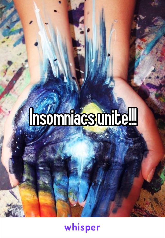 Insomniacs unite!!!