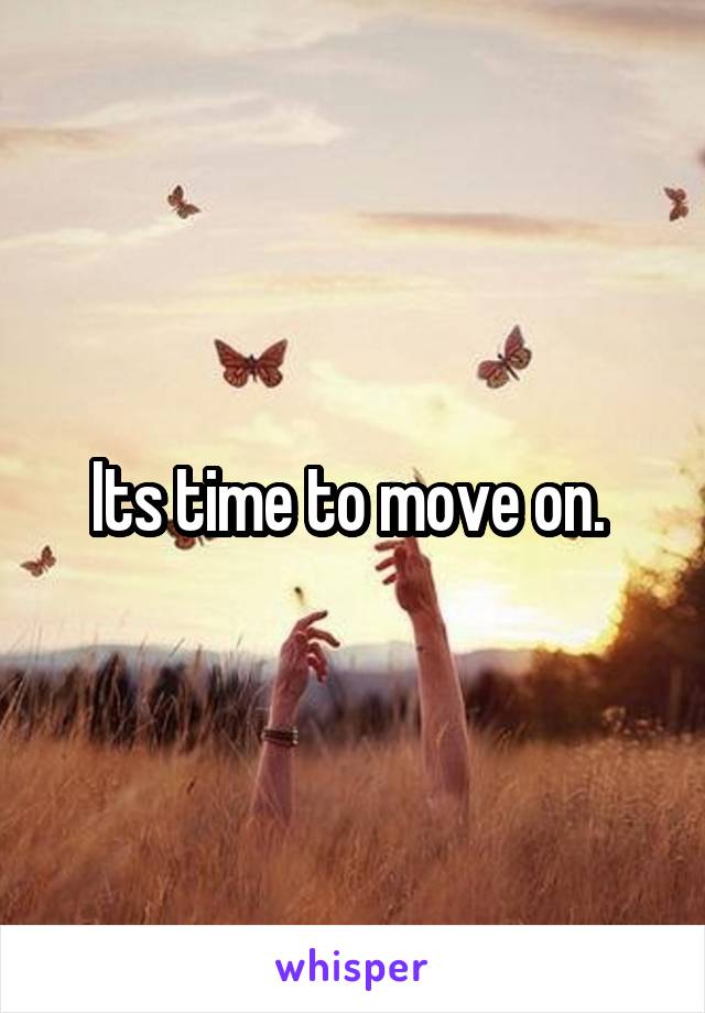 Its time to move on. 