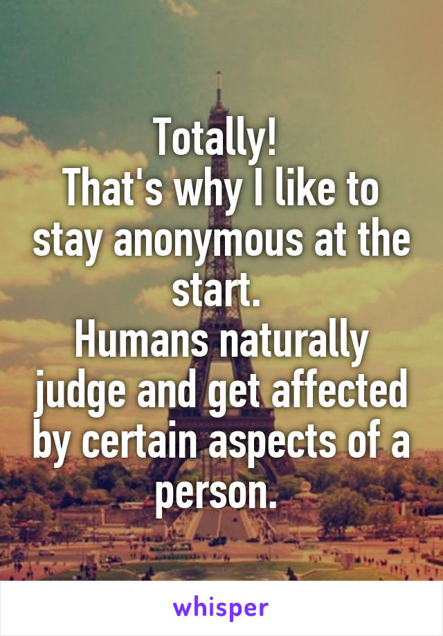 Totally! 
That's why I like to stay anonymous at the start. 
Humans naturally judge and get affected by certain aspects of a person. 