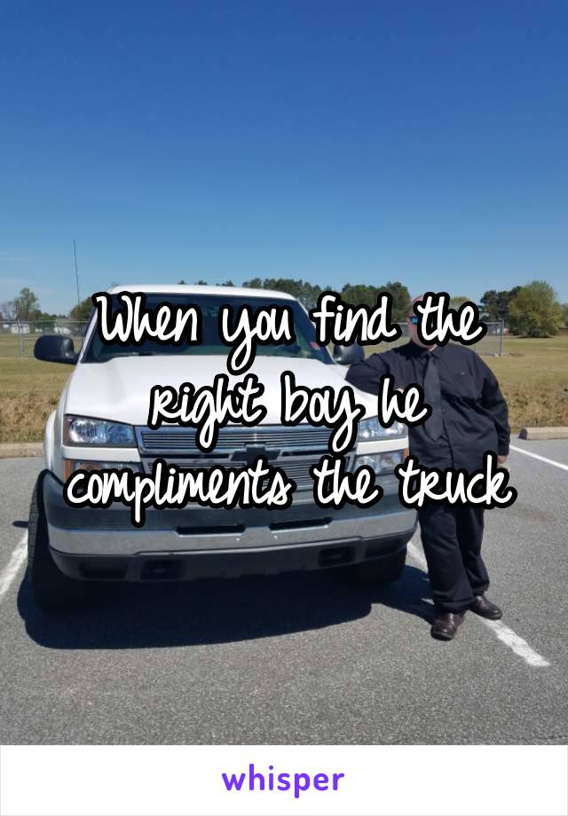 When you find the right boy he compliments the truck