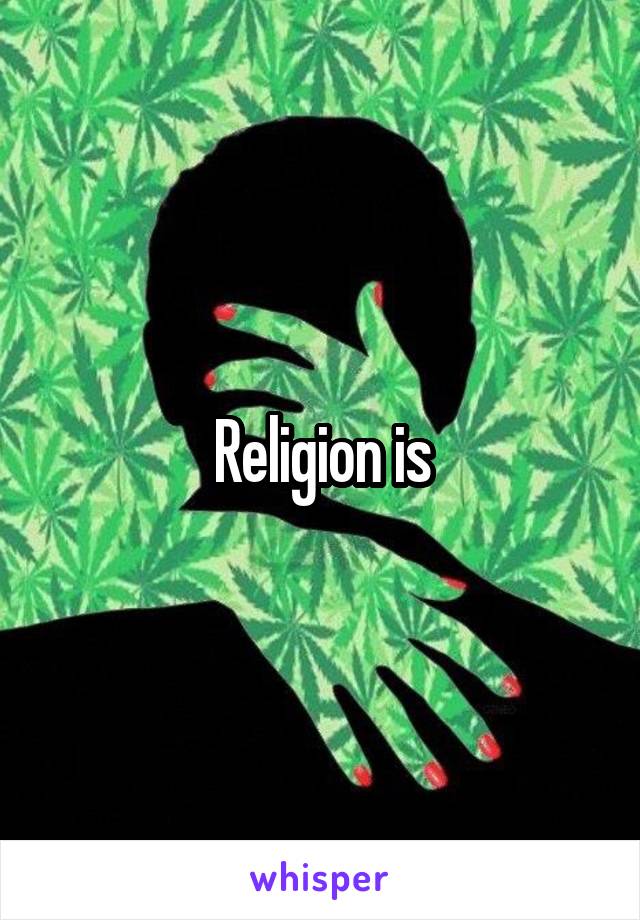 Religion is