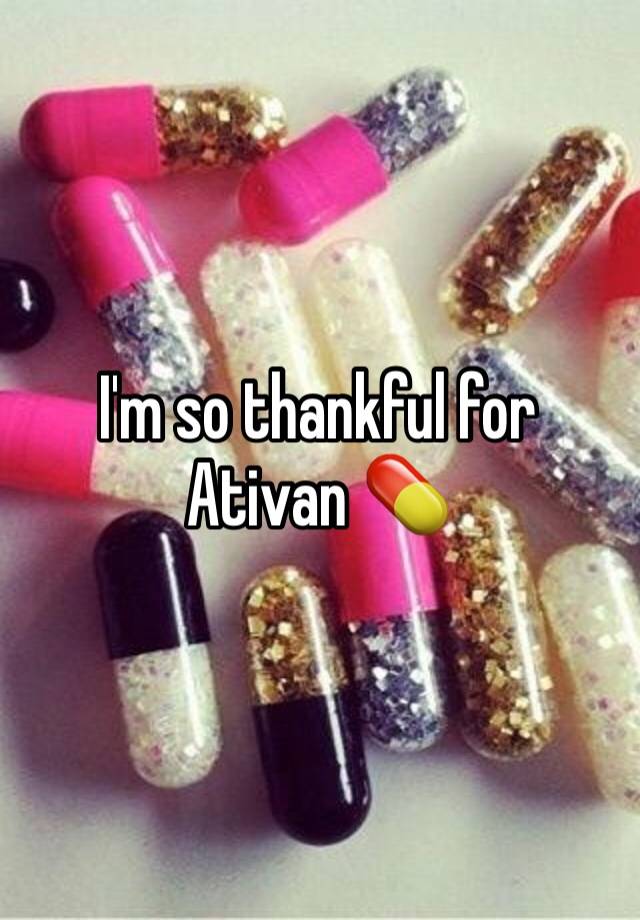 I'm so thankful for Ativan 💊