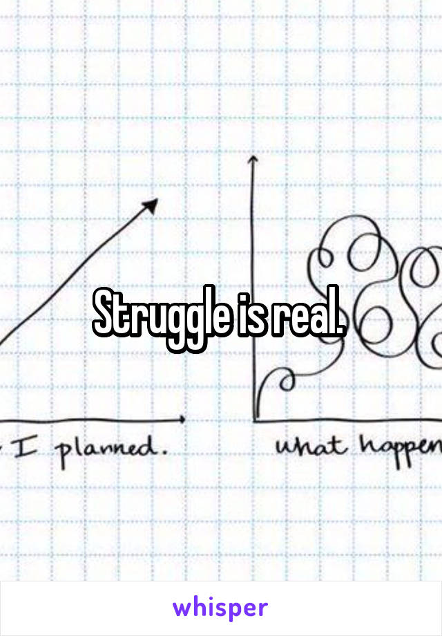 
Struggle is real. 
