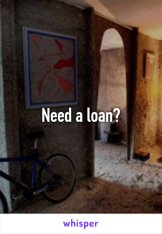 Need a loan?