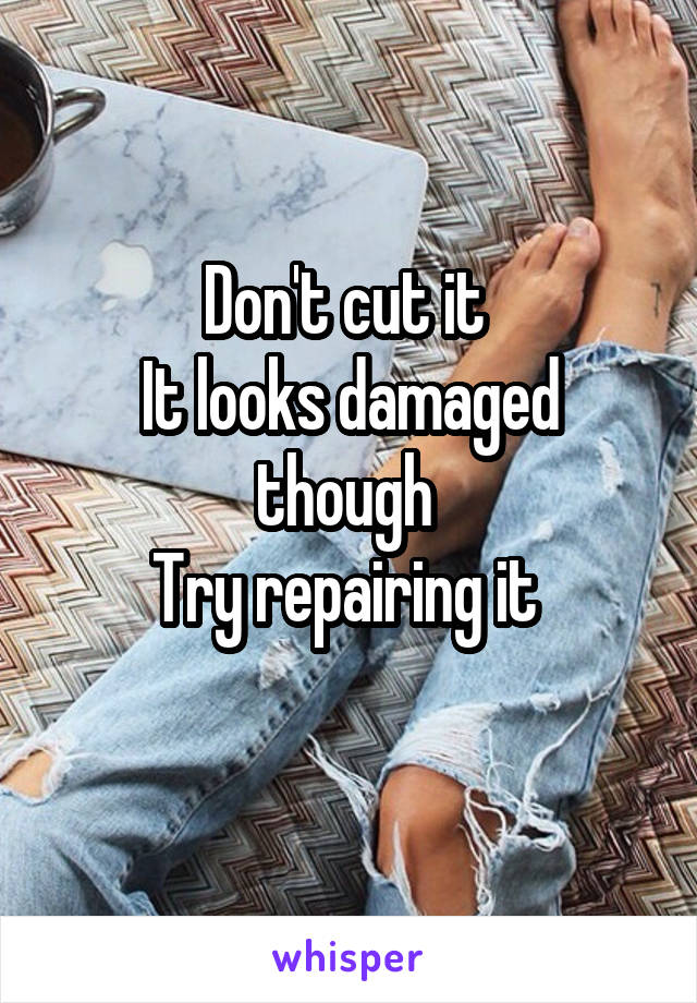 Don't cut it 
It looks damaged though 
Try repairing it 
