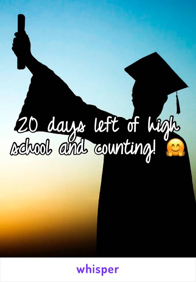 20 days left of high school and counting! 🤗