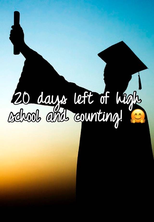 20-days-left-of-high-school-and-counting