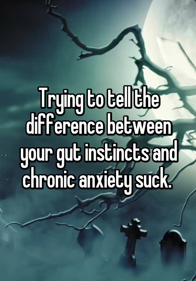 trying-to-tell-the-difference-between-your-gut-instincts-and-chronic