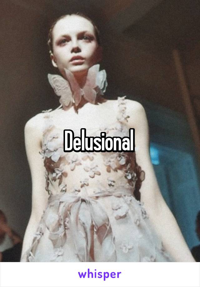 Delusional 