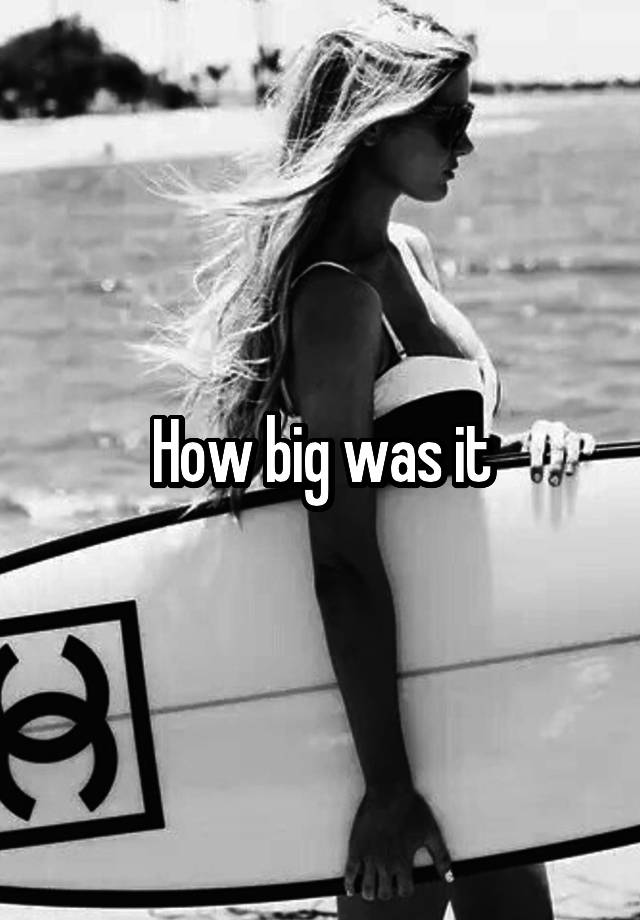 how-big-was-it