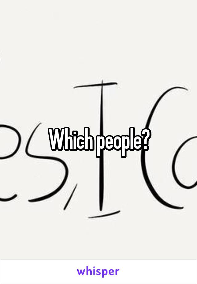 Which people?