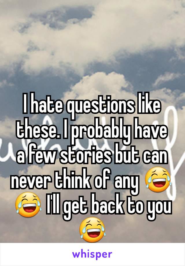 I hate questions like these. I probably have a few stories but can never think of any 😂😂 I'll get back to you 😂