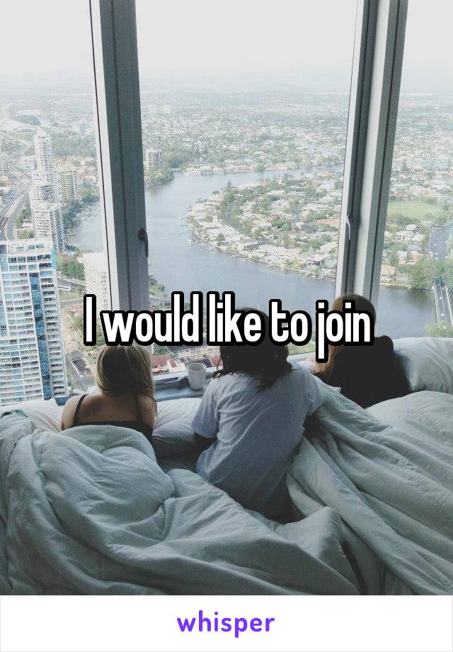 I would like to join