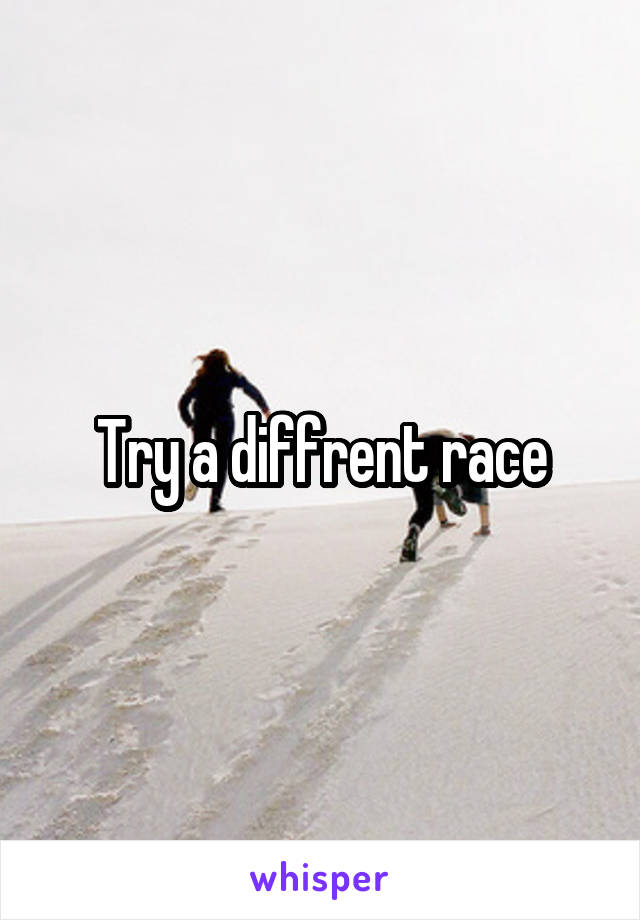 Try a diffrent race