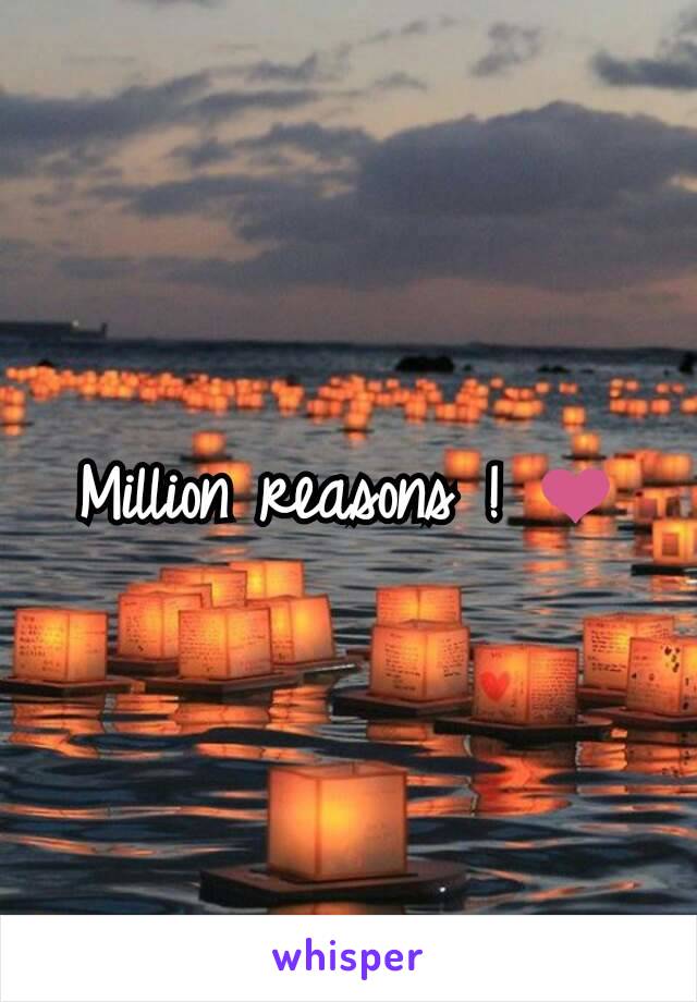 Million reasons ! ❤