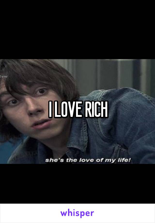 I LOVE RICH