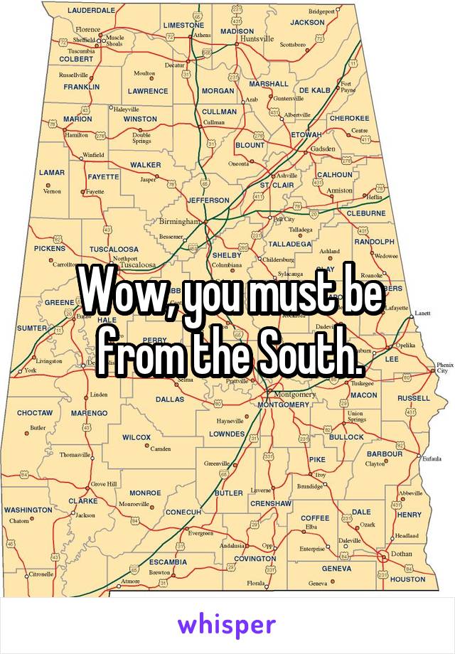 Wow, you must be from the South.