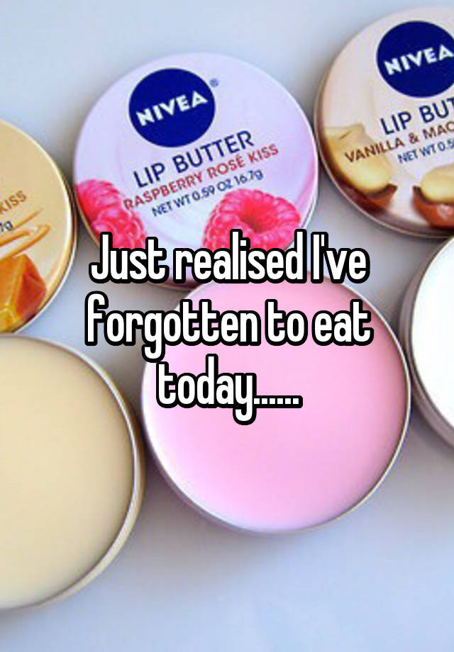 just-realised-i-ve-forgotten-to-eat-today