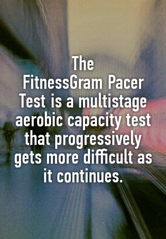 the-fitnessgram-pacer-test-is-a-multistage-aerobic-capacity-test-that