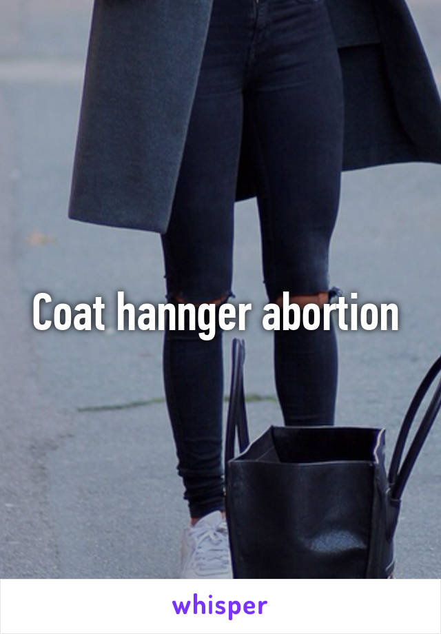 Coat hannger abortion 