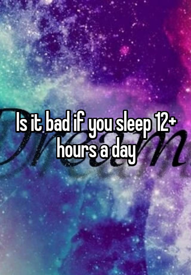 is-it-bad-if-you-sleep-12-hours-a-day