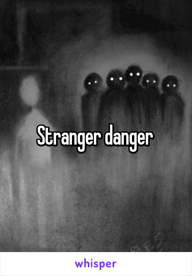 Stranger danger 