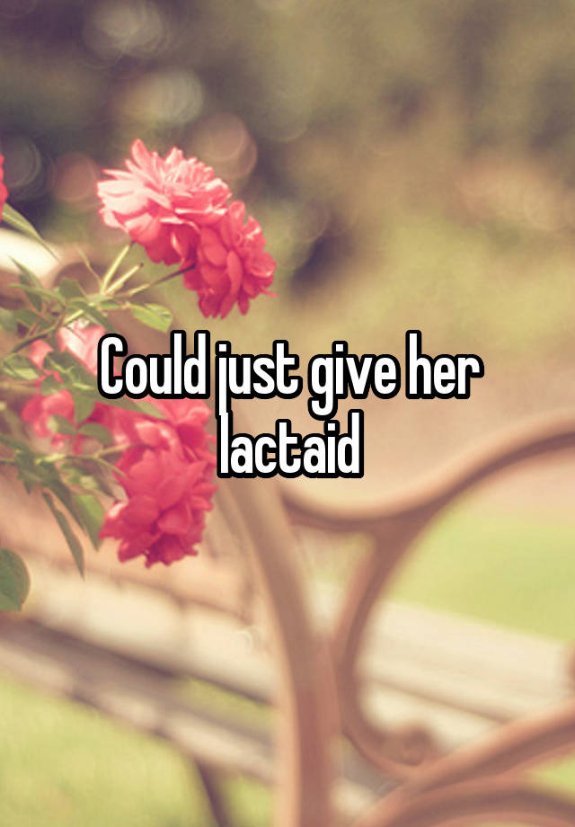 could-just-give-her-lactaid